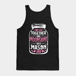 Together Like Moonshine In A Mason Jar - Distiller Tank Top